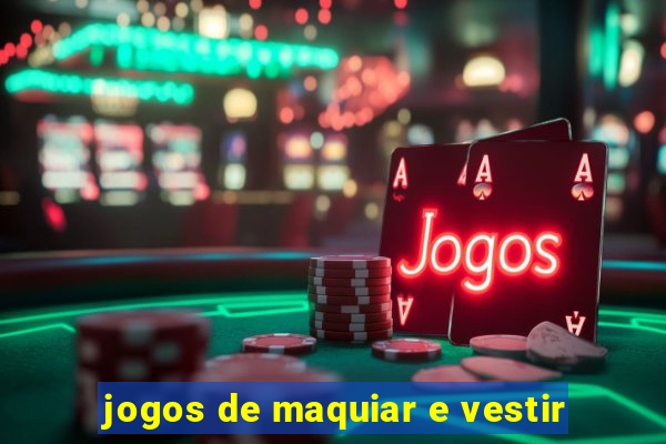 jogos de maquiar e vestir